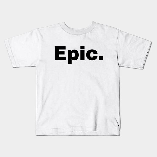 Epic (white tshirt) Kids T-Shirt by YiannisTees